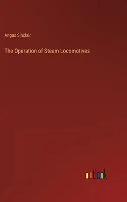 El funcionamiento de las locomotoras de vapor - The Operation of Steam Locomotives