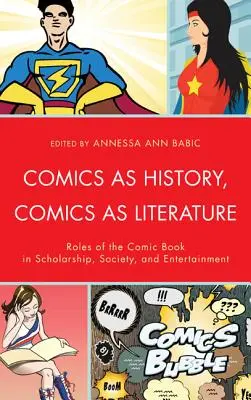 El cómic como historia, el cómic como literatura: El papel del cómic en la ciencia, la sociedad y el entretenimiento - Comics as History, Comics as Literature: Roles of the Comic Book in Scholarship, Society, and Entertainment