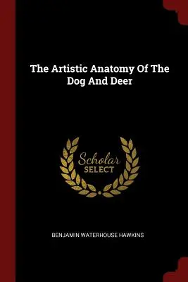 La anatomía artística del perro y el ciervo - The Artistic Anatomy Of The Dog And Deer