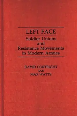 Cara Izquierda: Sindicatos de soldados y movimientos de resistencia en los ejércitos modernos - Left Face: Soldier Unions and Resistance Movements in Modern Armies