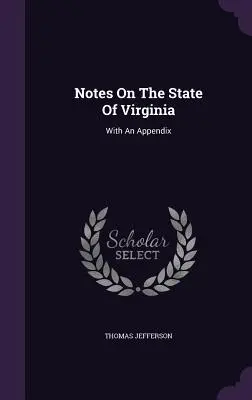 Notas sobre el estado de Virginia: Con un Apéndice - Notes On The State Of Virginia: With An Appendix