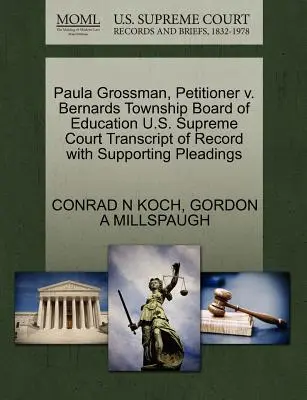 Paula Grossman, peticionaria V. Bernards Township Board of Education U.S. Supreme Court Transcript of Record with Supporting Pleadings - Paula Grossman, Petitioner V. Bernards Township Board of Education U.S. Supreme Court Transcript of Record with Supporting Pleadings