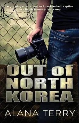 Fuera de Corea del Norte Una apasionante novela sobre un estadounidense cautivo en un campo de prisioneros norcoreano. - Out of North Korea: A gripping novel about an American held captive in a North Korean prison camp