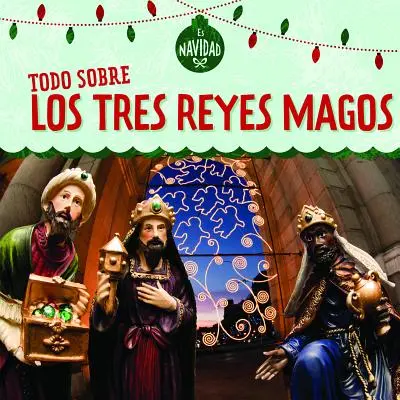 Todo sobre los Tres Reyes Magos - Todo Sobre Los Tres Reyes Magos (All about the Three Kings)