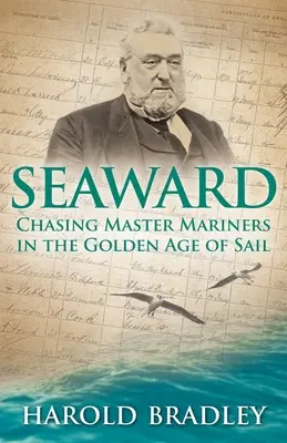 Hacia el mar: Persiguiendo a los maestros navegantes en la edad de oro de la vela - Seaward: Chasing Master Mariners in the Golden Age of Sail