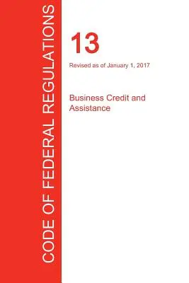 CFR 13, Crédito y asistencia a las empresas, 01 de enero de 2017 (Volumen 1 de 1) (Oficina del Registro Federal (Cfr)) - CFR 13, Business Credit and Assistance, January 01, 2017 (Volume 1 of 1) (Office of the Federal Register (Cfr))