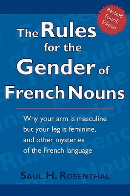 Las reglas del género de los sustantivos franceses: Cuarta edición revisada - The Rules for the Gender of French Nouns: Revised Fourth Edition