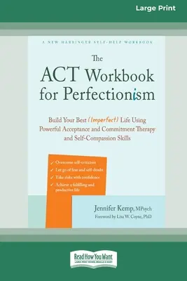 The ACT Workbook for Perfectionism: Construye tu mejor vida (imperfecta) utilizando la poderosa terapia de aceptación y compromiso y habilidades de autocompasión [Larg - The ACT Workbook for Perfectionism: Build Your Best (Imperfect) Life Using Powerful Acceptance and Commitment Therapy and Self-Compassion Skills [Larg