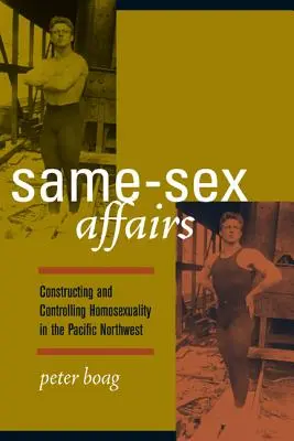 Same-Sex Affairs: Construcción y control de la homosexualidad en el noroeste del Pacífico - Same-Sex Affairs: Constructing and Controlling Homosexuality in the Pacific Northwest