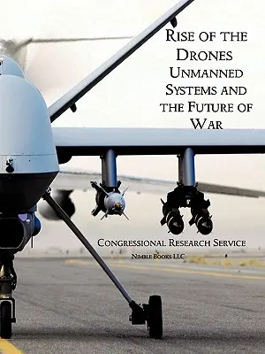 El auge de los drones: Los sistemas no tripulados y el futuro de la guerra - Rise of the Drones: Unmanned Systems and the Future of War