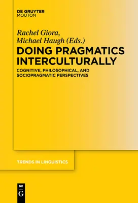 La pragmática intercultural: Perspectivas cognitivas, filosóficas y sociopragmáticas - Doing Pragmatics Interculturally: Cognitive, Philosophical, and Sociopragmatic Perspectives