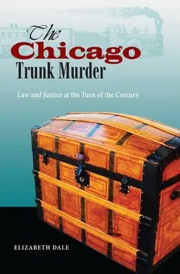 El asesinato del baúl de Chicago: Ley y justicia en el cambio de siglo - The Chicago Trunk Murder: Law and Justice at the Turn of the Century