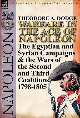 Warfare in the Age of Napoleon-Volume 2: The Egyptian and Syrian Campaigns & the Wars of the Second and Third Coalitions, 1798-1805 (La guerra en la época de Napoleón-Volumen 2: Las campañas de Egipto y Siria y las guerras de la Segunda y Tercera Coaliciones, 1798-1805) - Warfare in the Age of Napoleon-Volume 2: The Egyptian and Syrian Campaigns & the Wars of the Second and Third Coalitions, 1798-1805