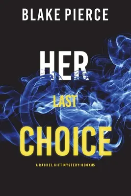 Su última elección (Un thriller de suspense del FBI de Rachel Gift - Libro 5) - Her Last Choice (A Rachel Gift FBI Suspense Thriller-Book 5)