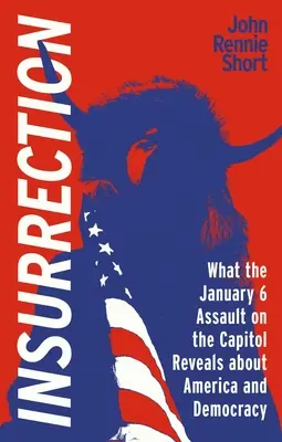 Insurrección: Lo que el ataque del 6 de enero revela sobre Estados Unidos y la democracia - Insurrection: What the January 6 Assault on America Reveals about America and Democracy