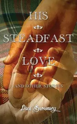 Su amor inquebrantable y otras historias - His Steadfast Love & Other Stories
