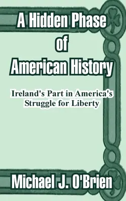 Una fase oculta de la historia de Estados Unidos: El papel de Irlanda en la lucha de Estados Unidos por la libertad - A Hidden Phase of American History: Ireland's Part in America's Struggle for Liberty