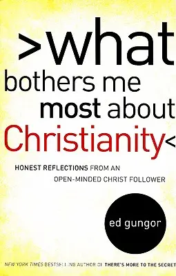 Lo que más me molesta del cristianismo: Reflexiones sinceras de un seguidor de Cristo de mente abierta - What Bothers Me Most about Christianity: Honest Reflections from an Open-Minded Christ Follower