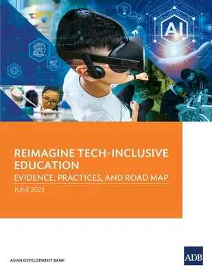 Reimaginar la educación con inclusión tecnológica: Evidence, Practices, and Road Map - Reimagine Tech-Inclusive Education: Evidence, Practices, and Road Map