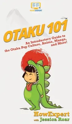 Otaku 101: Guía de introducción a la cultura pop otaku, el anime, el manga y mucho más. - Otaku 101: An Introductory Guide to the Otaku Pop Culture, Anime, Manga, and More!