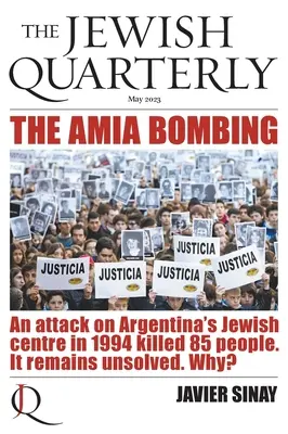 El atentado a la AMIA: Un atentado contra el centro judío de Argentina en 1994 mató a 85 personas. Sigue sin resolverse. ¿Por qué?: Jewish Quarterly 252 - The AMIA Bombing: An Attack on Argentina's Jewish Centre in 1994 Killed 85 People. It Remains Unsolved. Why?: Jewish Quarterly 252