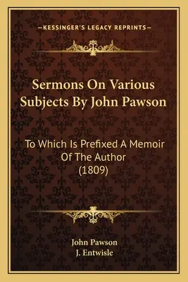 Sermones sobre diversos temas de John Pawson: To Which Is Prefixed A Memoir Of The Author (1809) - Sermons On Various Subjects By John Pawson: To Which Is Prefixed A Memoir Of The Author (1809)