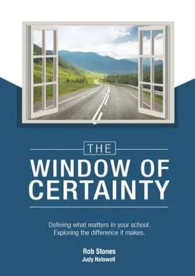 La VENTANA de la CERTEZA: Definir lo que importa en su escuela, explorar la diferencia que marca - The WINDOW of CERTAINTY: Defining what matters in your school, Exploring the difference it makes