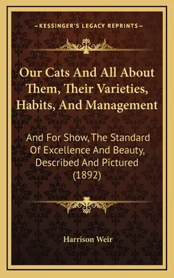 Nuestros Gatos Y Todo Sobre Ellos, Sus Variedades, Hábitos Y Manejo: Y para la exhibición, el estándar de excelencia y belleza, descritos y fotografiados (189 - Our Cats And All About Them, Their Varieties, Habits, And Management: And For Show, The Standard Of Excellence And Beauty, Described And Pictured (189