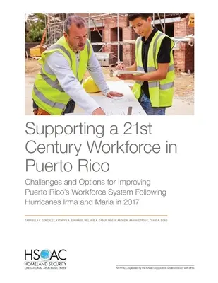 Apoyando una fuerza laboral del siglo XXI en Puerto Rico: Retos y opciones para mejorar el sistema de fuerza laboral de Puerto Rico tras los huracanes Irma y - Supporting a 21st Century Workforce in Puerto Rico: Challenges and Options for Improving Puerto Rico's Workforce System Following Hurricanes Irma and