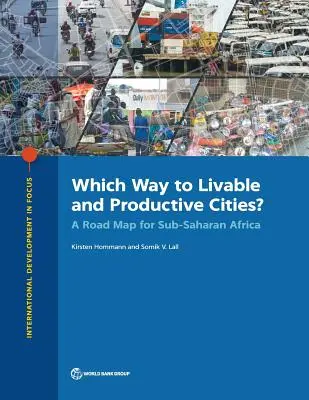 ¿Qué camino seguir hacia ciudades habitables y productivas? Una hoja de ruta para el África subsahariana - Which Way to Livable and Productive Cities?: A Road Map for Sub-Saharan Africa