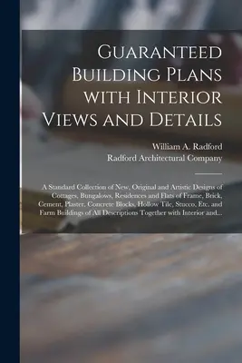 Planos de construcción garantizados con vistas interiores y detalles: una colección estándar de diseños nuevos, originales y artísticos de casas de campo, bungalows, residen - Guaranteed Building Plans With Interior Views and Details: a Standard Collection of New, Original and Artistic Designs of Cottages, Bungalows, Residen