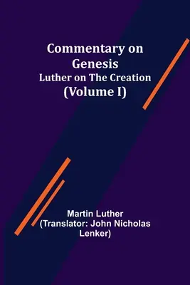 Comentario al Génesis, (Volumen I); Lutero sobre la Creación - Commentary on Genesis, (Volume I); Luther on the Creation