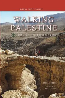 Palestina a pie: 25 viajes por Cisjordania - Walking Palestine: 25 Journeys in the West Bank