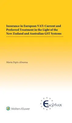 El Seguro En El IVA Europeo: Tratamiento actual y preferente a la luz de los sistemas Gst neozelandés y australiano - Insurance in European Vat: Current and Preferred Treatment in the Light of the New Zealand and Australian Gst Systems