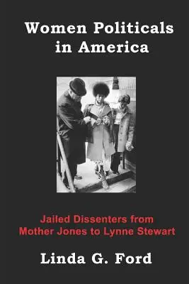 Mujeres políticas en Estados Unidos: Disidentes encarceladas de Mother Jones a Lynne Stewart - Women Politicals in America: Jailed Dissenters from Mother Jones to Lynne Stewart