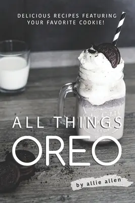 Todo sobre Oreo: ¡Recetas deliciosas con su galleta favorita! - All Things Oreo: Delicious Recipes Featuring Your Favorite Cookie!