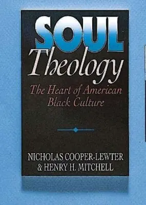 Teología del alma: El corazón de la cultura negra americana - Soul Theology: The Heart of American Black Culture