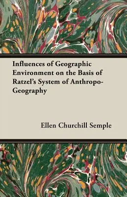 Influencias del entorno geográfico según el sistema antropo-geográfico de Ratzel - Influences of Geographic Environment on the Basis of Ratzel's System of Anthropo-Geography