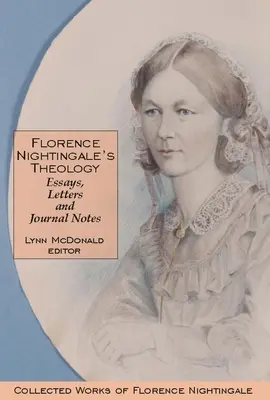 La teología de Florence Nightingale: Ensayos, Cartas y Notas de Diario: Obras Completas de Florence Nightingale, Volumen 3 - Florence Nightingale's Theology: Essays, Letters and Journal Notes: Collected Works of Florence Nightingale, Volume 3