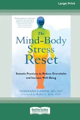 The Mind-Body Stress Reset: Prácticas somáticas para reducir el agobio y aumentar el bienestar [16pt Large Print Edition]. - The Mind-Body Stress Reset: Somatic Practices to Reduce Overwhelm and Increase Well-Being [16pt Large Print Edition]