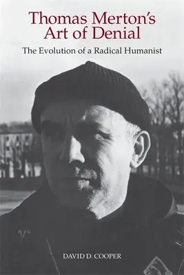 El arte de la negación de Thomas Merton: La evolución de un humanista radical - Thomas Merton's Art of Denial: The Evolution of a Radical Humanist