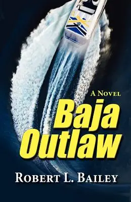 Baja Outlaw, una novela - Baja Outlaw, a Novel