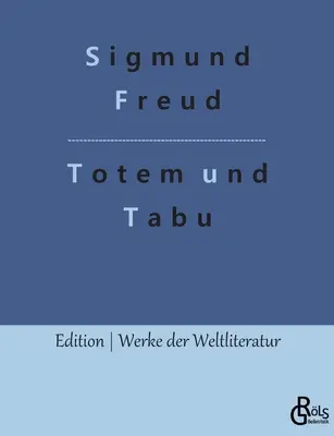 Tótem y tabú: algunas similitudes en las almas de salvajes y neuróticos - Totem und Tabu: Einige bereinstimmungen im Seelenleben der Wilden und der Neurotiker