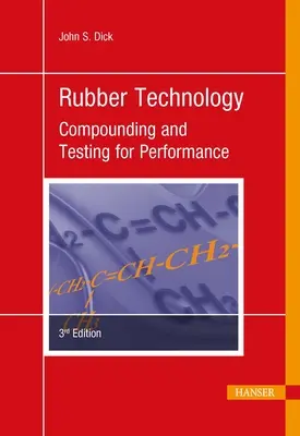Tecnología del caucho 3e: composición y pruebas de rendimiento - Rubber Technology 3e: Compounding and Testing for Performance