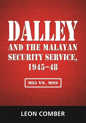 Dalley y el Servicio de Seguridad Malayo, 1945-48: Mi5 vs. Mss - Dalley and the Malayan Security Service, 1945-48: Mi5 vs. Mss