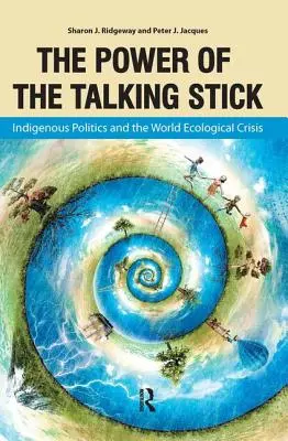 El poder del palo parlante: La política indígena y la crisis ecológica mundial - Power of the Talking Stick: Indigenous Politics and the World Ecological Crisis