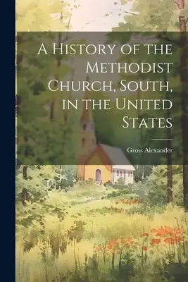 Historia de la Iglesia Metodista del Sur en Estados Unidos - A History of the Methodist Church, South, in the United States
