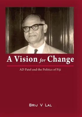 Una visión para el cambio: AD Patel y la política de Fiyi - A Vision for Change: AD Patel and the Politics of Fiji