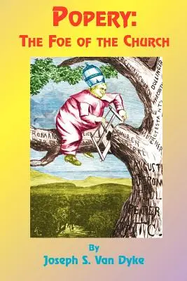 Popery: El enemigo de la Iglesia y de la República - Popery: The Foe of the Church and of the Republic