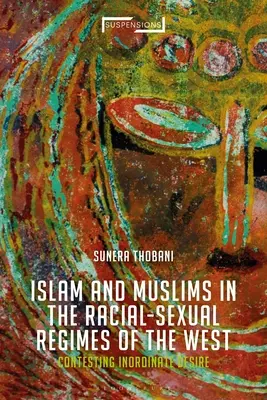 Impugnación del islam, construcción de la raza y la sexualidad: El desmesurado deseo de Occidente - Contesting Islam, Constructing Race and Sexuality: The Inordinate Desire of the West